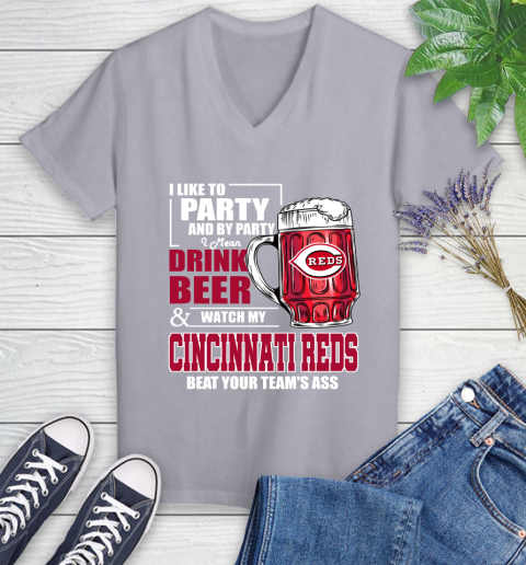 MLB I Like To Party And By Party I Mean Drink Beer And Watch My Cincinnati Reds Beat Your Team's Ass Baseball Women's V-Neck T-Shirt 4