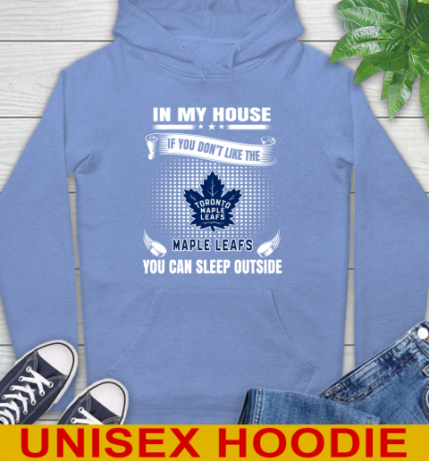 Toronto Maple Leafs NHL Hockey In My House If You Don't Like The Maple Leafs You Can Sleep Outside Shirt Hoodie 11