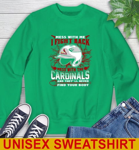 MLB Baseball St.Louis Cardinals Mess With Me I Fight Back Mess With My Team And They'll Never Find Your Body Shirt Sweatshirt 8