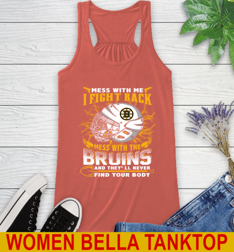 NHL Hockey Boston Bruins Mess With Me I Fight Back Mess With My Team And They'll Never Find Your Body Shirt Racerback Tank - Image 4