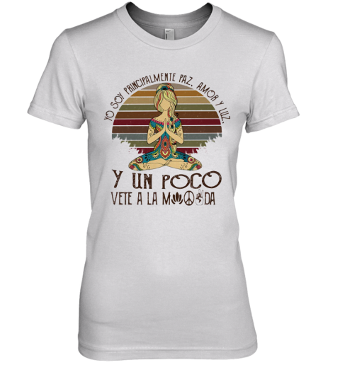 Yo Soy Principalmente Paz Amor Y Luz Y Un Poco Vete A La Vintage Premium Women's T-Shirt