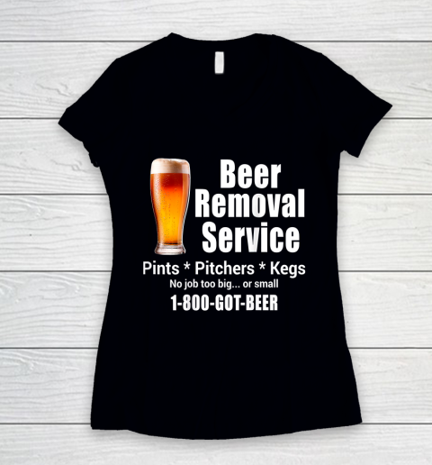 Beer Lover Funny Shirt Beer Removal Service No Job Is Too Big Or Small On Back Women's V-Neck T-Shirt