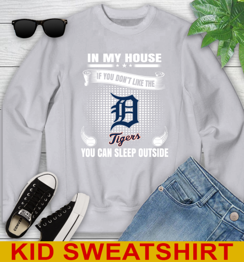 Detroit Tigers MLB Baseball In My House If You Don't Like The  Tigers You Can Sleep Outside Shirt Youth Sweatshirt 3