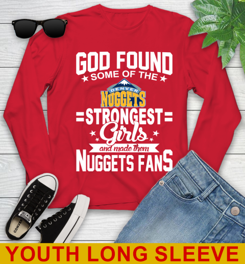 Denver Nuggets NBA Basketball God Found Some Of The Strongest Girls Adoring Fans Youth Long Sleeve 11