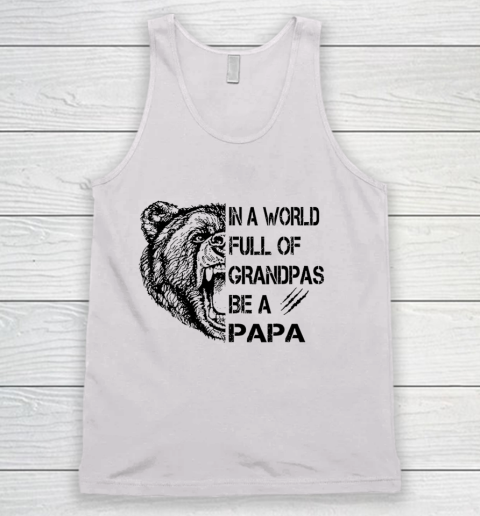 Father's day Mens In A World Full Of Grandpas Be A Papa Tank Top