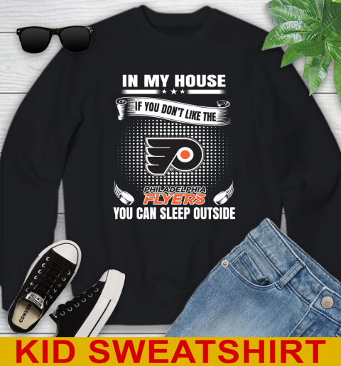 Philadelphia Flyers NHL Hockey In My House If You Don't Like The Flyers You Can Sleep Outside Shirt Youth Sweatshirt