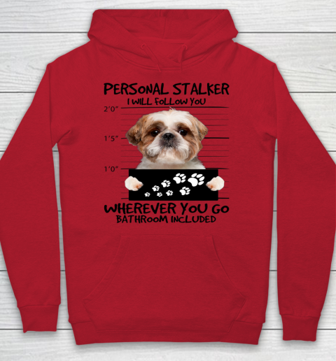 Personal Stalker Dog Shih Tzu I Will Follow You Hoodie 4