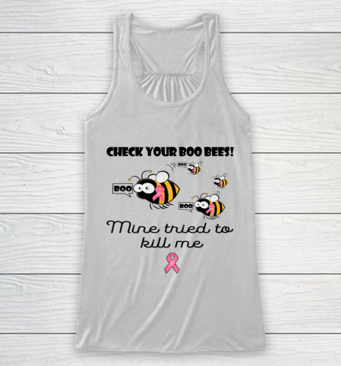 Check Your Boo Bees Mine Tried To Kill Me Racerback Tank
