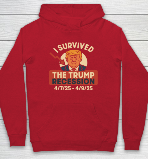 I Survived The Trump Recession 4  7  25 To 4  9  25 Hoodie 6