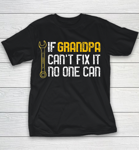 Grandpa Funny Gift Apparel  Mens If Grandpa Cant Fix It No One Can Youth T-Shirt