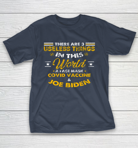 Facemask Covid And Joe Biden There Are Three Useless Things In This World Quote T-Shirt 13