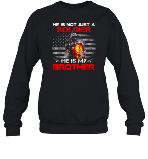 He Is Not Just A Soldier He Is My Brother Sweatshirt