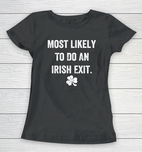 Most Likely To Do An Irish Exit Funny Women's T-Shirt