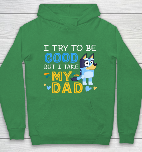 Bluey Dad try to be good but I take after my Dad Hoodie 5