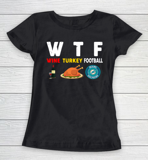 Miami Dolphins Giving Day WTF Wine Turkey Football NFL Women's T-Shirt