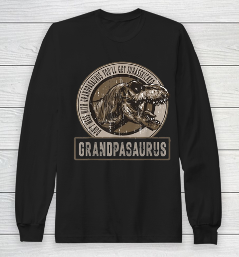 Grandpa Funny Gift Apparel  Don't Mess With Grandpasaurus You'll Get Long Sleeve T-Shirt