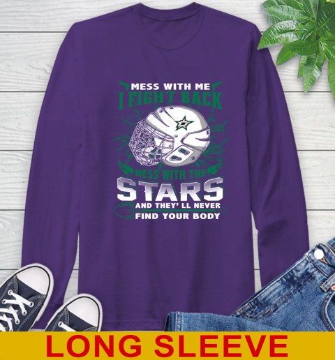 NHL Hockey Dallas Stars Mess With Me I Fight Back Mess With My Team And They'll Never Find Your Body Shirt Long Sleeve T-Shirt 5
