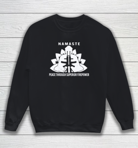Namaste Peace Through Superior Firepower Sweatshirt