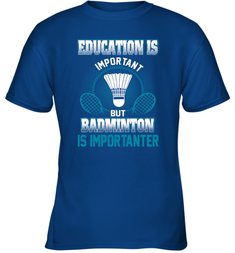 Education Is Important But Badminton Is Importanter Youth T-Shirt 4