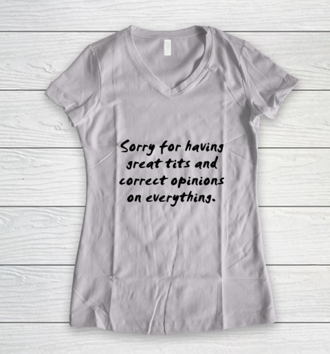 Sorry For Having Great Tits And Correct Opinions Women's V-Neck T-Shirt