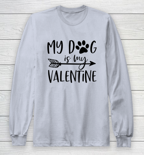 My Dog Is My Valentine Cute Funny Valentine s Day Long Sleeve T-Shirt 4