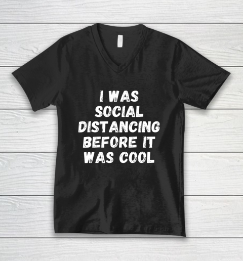I Was Social Distancing Before It Was Cool V-Neck T-Shirt