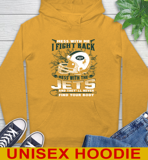 NFL Football New York Jets Mess With Me I Fight Back Mess With My Team And They'll Never Find Your Body Shirt Hoodie 2