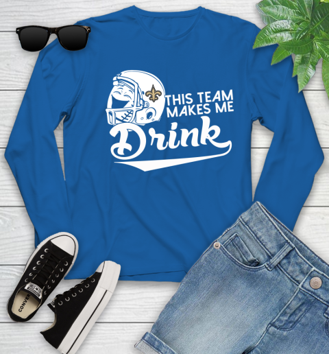 New Orleans Saints NFL Football This Team Makes Me Drink Adoring Fan Youth Long Sleeve 10