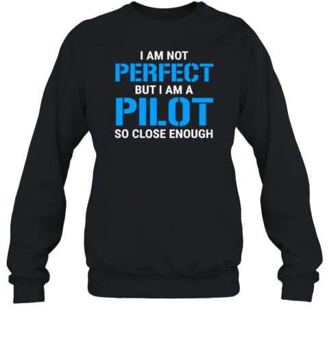 I Am Not Perfect But I Am A Pilot Sweatshirt