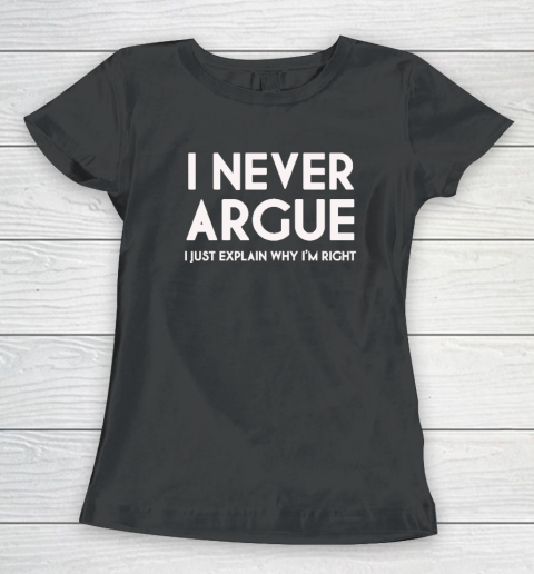I Never Argue Women's T-Shirt