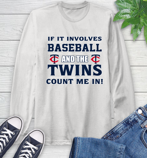 MLB If It Involves Baseball And The Minnesota Twins Count Me In Sports Long Sleeve T-Shirt