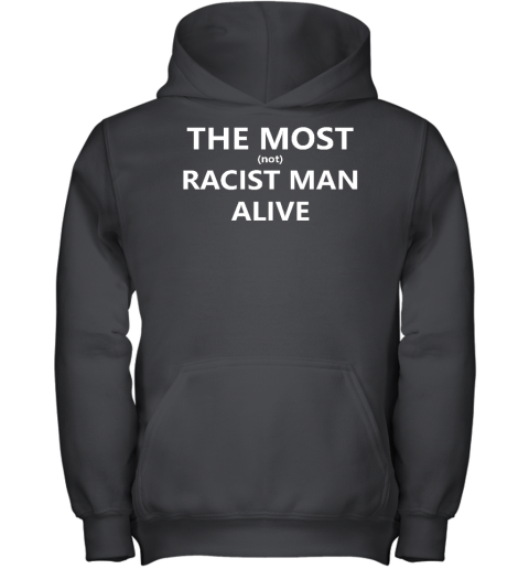 The Most Not Racist Man Alive Youth Hoodie