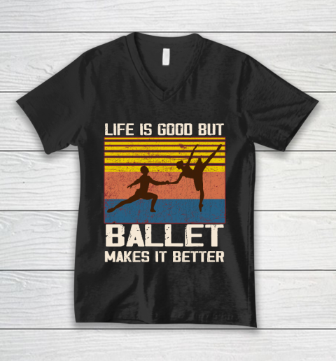 Life is good but Ballet makes it better V-Neck T-Shirt
