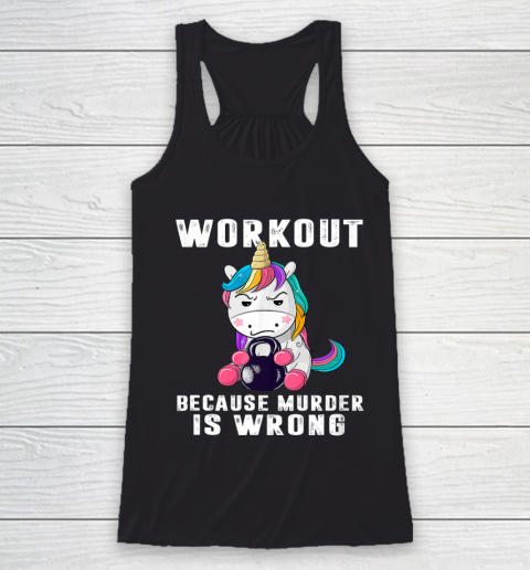 Workout Because Murder Is Wrong Funny Unicorn Racerback Tank