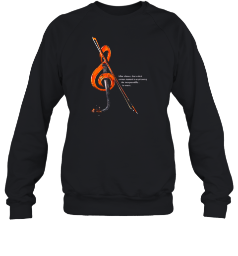 After Silence That Which Comes Nearest To Expecting The Inexpressible Is Music Sweatshirt