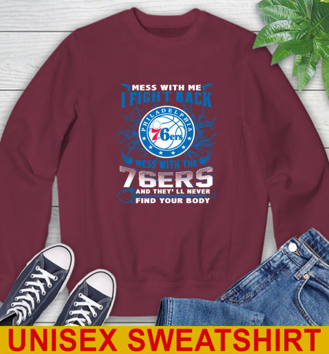 NBA Basketball Philadelphia 76ers Mess With Me I Fight Back Mess With My Team And They'll Never Find Your Body Shirt Sweatshirt 6
