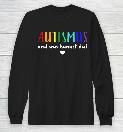 Autismus Autist Und Was Kannst Du Autism Awareness Long Sleeve T-Shirt