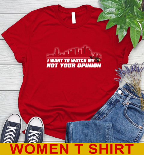 Arizona Cardinals NFL I Want To Watch My Team Not Your Opinion Women's T-Shirt 11