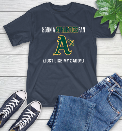 MLB Baseball Oakland Athletics Loyal Fan Just Like My Daddy Shirt T-Shirt 3