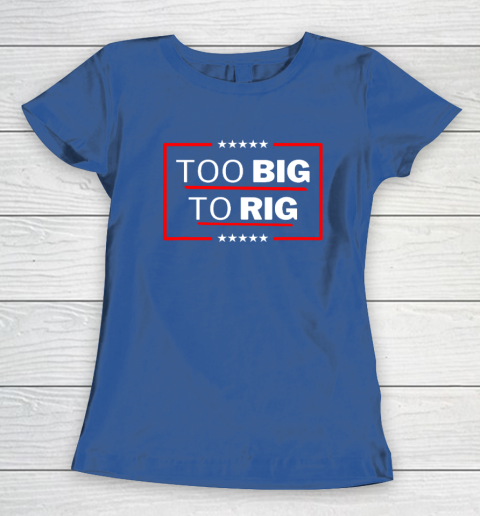 Too Big To Rig Saying Trump 2024 Funny Trump Quote Women's T-Shirt 6