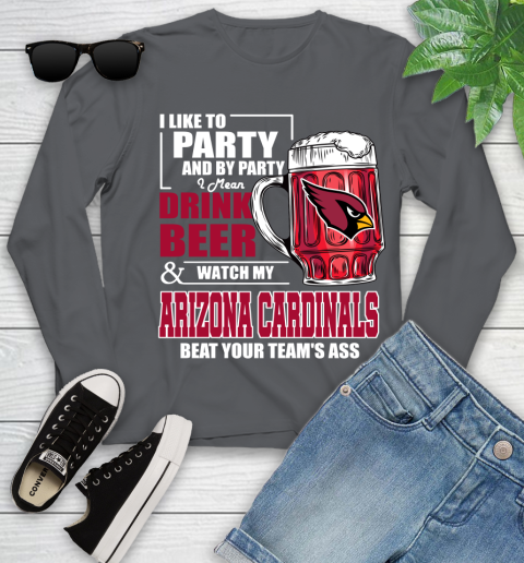 NFL I Like To Party And By Party I Mean Drink Beer and Watch My Arizona Cardinals Beat Your Team's Ass Football Youth Long Sleeve 9