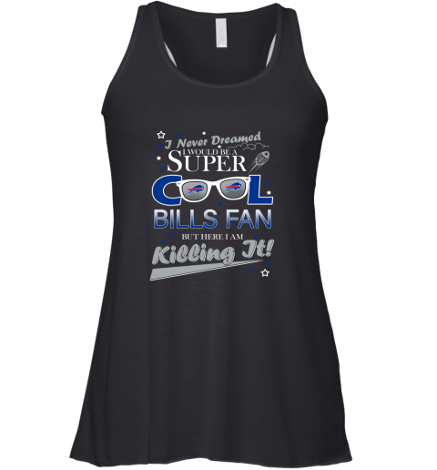 Buffalo Bills NFL Football I Never Dreamed I Would Be Super Cool Fan Racerback Tank
