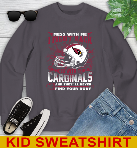 NFL Football Arizona Cardinals Mess With Me I Fight Back Mess With My Team And They'll Never Find Your Body Shirt Youth Sweatshirt 5