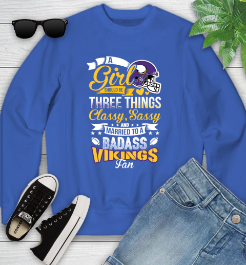 Minnesota Vikings NFL Football A Girl Should Be Three Things Classy Sassy And A Be Badass Fan Youth Sweatshirt 7