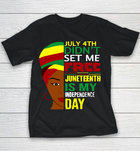 July 4th Didnt Set Me Free Juneteenth Is My Independence Day  Black Lives Matter Youth T-Shirt