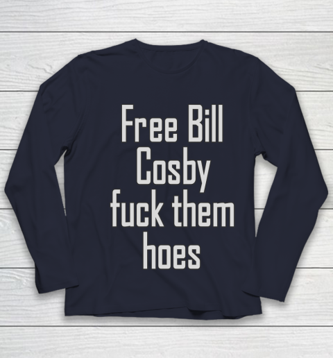 Free Bill Cosby Fuck Them Hoes Youth Long Sleeve 2