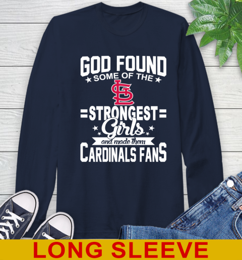 St.Louis Cardinals MLB Baseball God Found Some Of The Strongest Girls Adoring Fans Long Sleeve T-Shirt 3