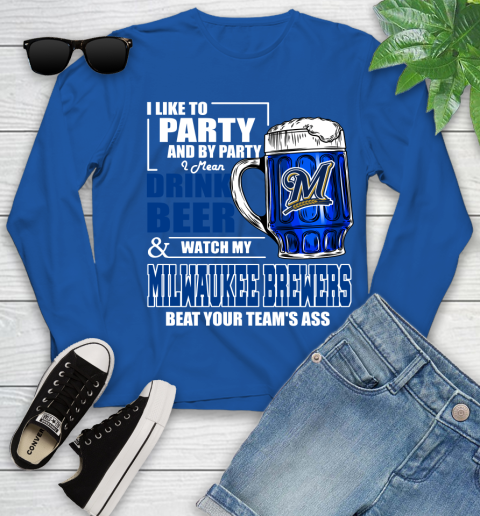 MLB I Like To Party And By Party I Mean Drink Beer And Watch My Milwaukee Brewers Beat Your Team's Ass Baseball Youth Long Sleeve 10