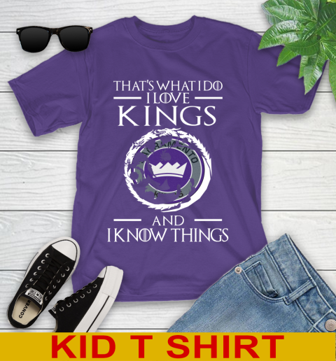 Sacramento Kings NBA Basketball That's What I Do I Love My Team And I Know Things Game Of Thrones 99