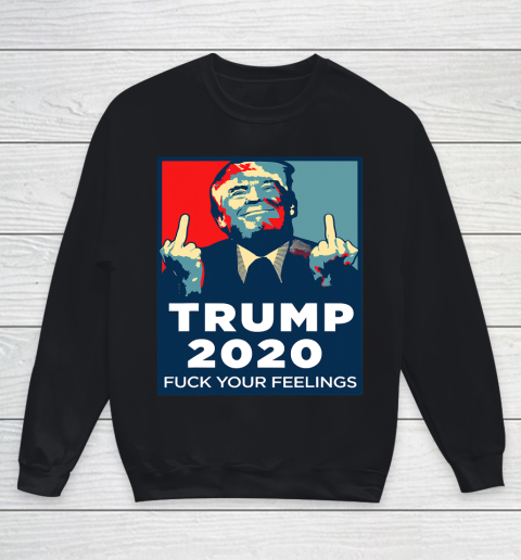 Trump 2020 FUCK Your Feelings Funny Youth Sweatshirt